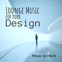 Lounge Music for your Design : Music to Work