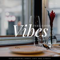 Feel-Good Vibes - Easy Going Vocal Music For Shopping Spree, Cafe And Dinner, Vol. 19