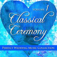 Perfect Wedding Music Collection: Classical Ceremony, Vol. 1