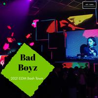 Bad Boyz - 2021 EDM Bash Town