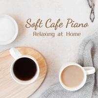 Soft Cafe Piano - Relaxing at Home