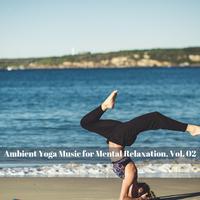 Ambient Yoga Music for Mental Relaxation, Vol. 02