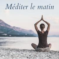 Méditer le matin: La musique pour calmer le mouvement de la pensée et bien se réveiller