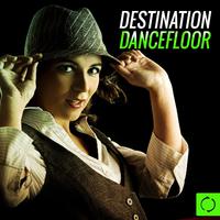 Destination Dancefloor