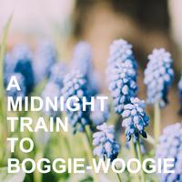 A Midnight Train to Boggie-Woogie