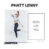 Phatt Lenny - Boys Like You