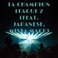 La Champion League 2 (feat. Japanese, Mista Mach)