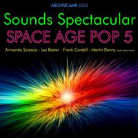 Sounds Spectacular: Space Age Pop Volume 5