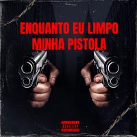 Enquanto Eu Limpo Minha Pistola