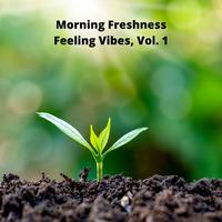 Morning Freshness Feeling Vibes, Vol. 1