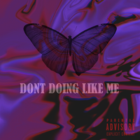 Dont doing like me