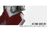 As Time Goes By: More Hits of 40's, 50's & 60's, Vol. 5