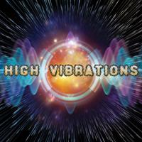 High Vibrations