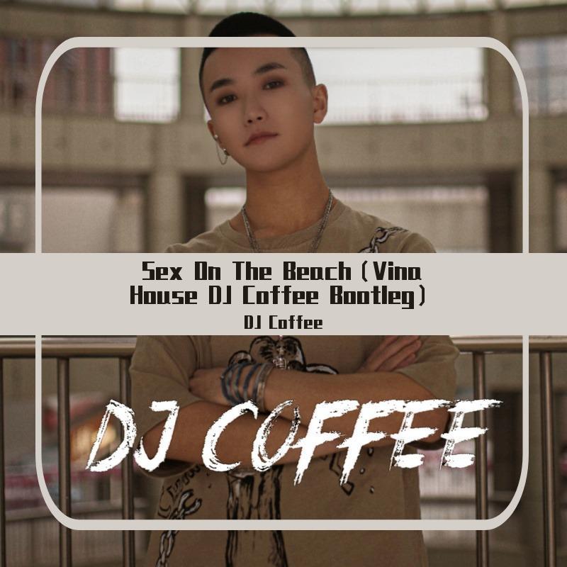 Spankers-Sex On The Beach（Vina House DJ Coffee Bootleg）（DJ Coffee remix）