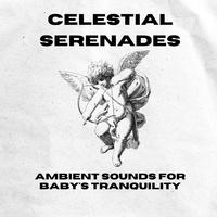 Celestial Serenades: Ambient Sounds for Baby's Tranquility