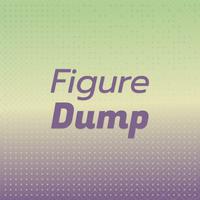 Figure Dump