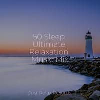 50 Sleep Ultimate Relaxation Music Mix