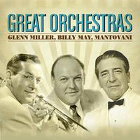 Great Orchestras: Glenn Miller, Billy May, Mantovani (and More...)