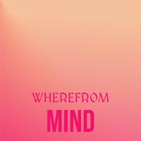 Wherefrom Mind