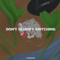 Don't Glorify Snitching