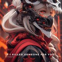If I Killed Someone For You