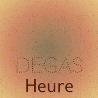 Degas Heure