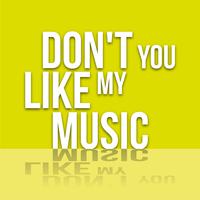 Don't You Like My Music