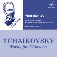 Pyotr Ilyich Tchaikovsky: Works for Choruses