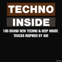 Techno Inside: 100 Brand New Techno & Deep House Tracks Inspired by Ade