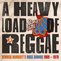 A Heavy Load of Reggae (Derrick Harriott's Boss Sounds 1969 – 1970)