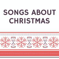 Songs About Christmas