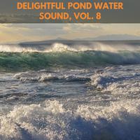 Delightful Pond Water Sound, Vol. 8