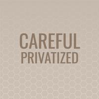 Careful Privatized