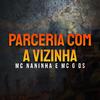 Mc Naninha - Parceria com a Vizinha