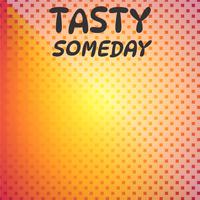 Tasty Someday