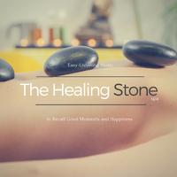 The Healing Stone Spa - Easy-Listening Music To Recall Good Moments And Happiness