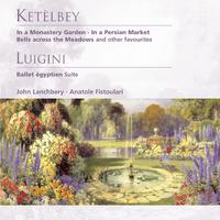 Ketèlbey: In a Monastery Garden etc . Luigini: Ballet égyptien - Suite