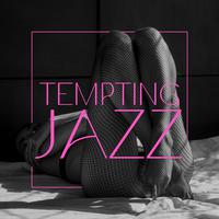 Tempting Jazz: Romantic Songs for Seduction, Sensuality and Nights Full of Love