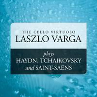 The Cello Virtuoso: Laszlo Varga plays Haydn, Tchaikovsky and Saint-Saëns