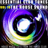 Essential Club Tunes: The House Sound, Vol. 10