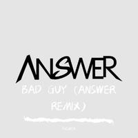 BAD GUY (ANSWER REMIX)