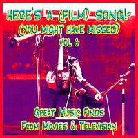 Here's A (Film) Song! ® (You Might Have Missed) Vol. 6