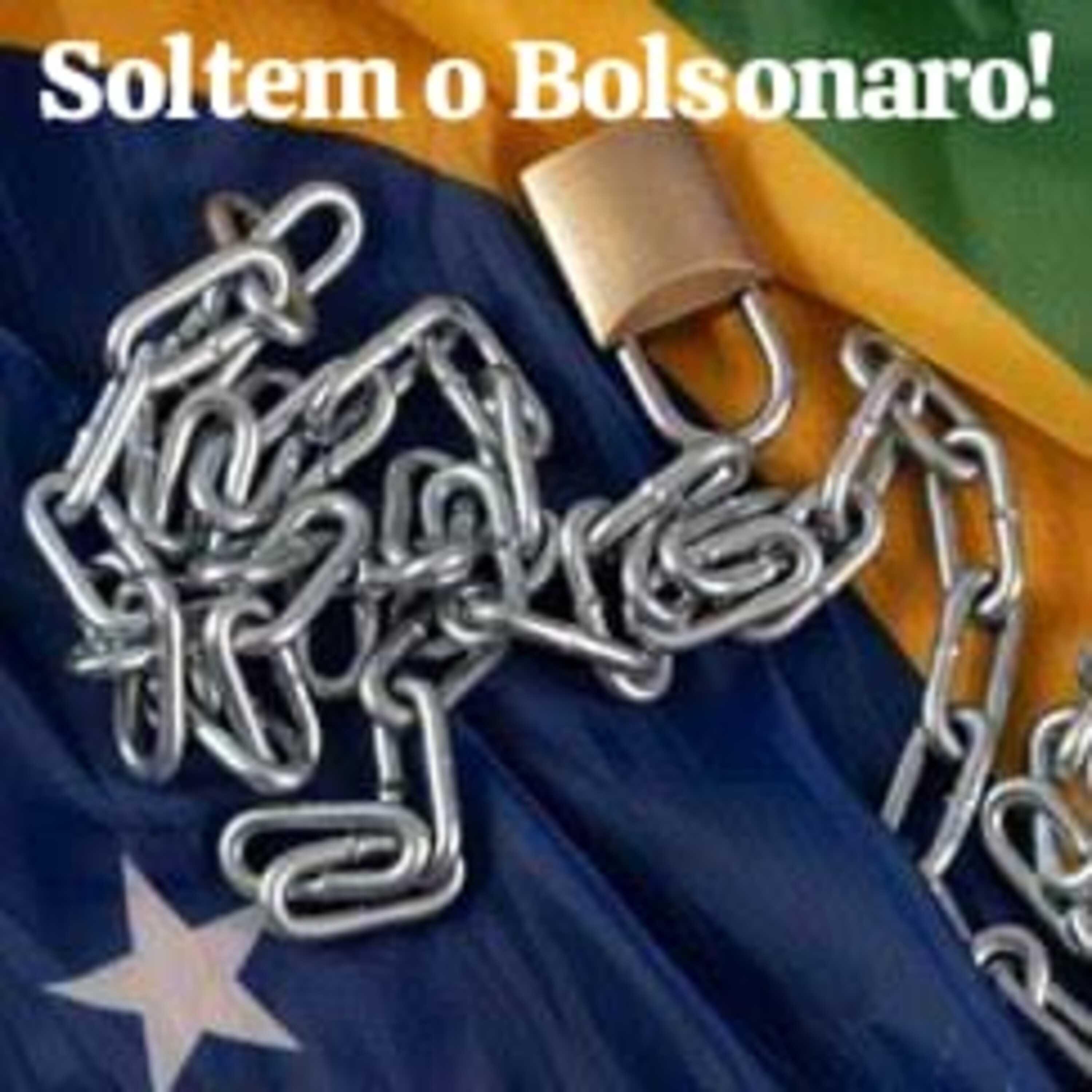 Soltem o Bolsonaro!