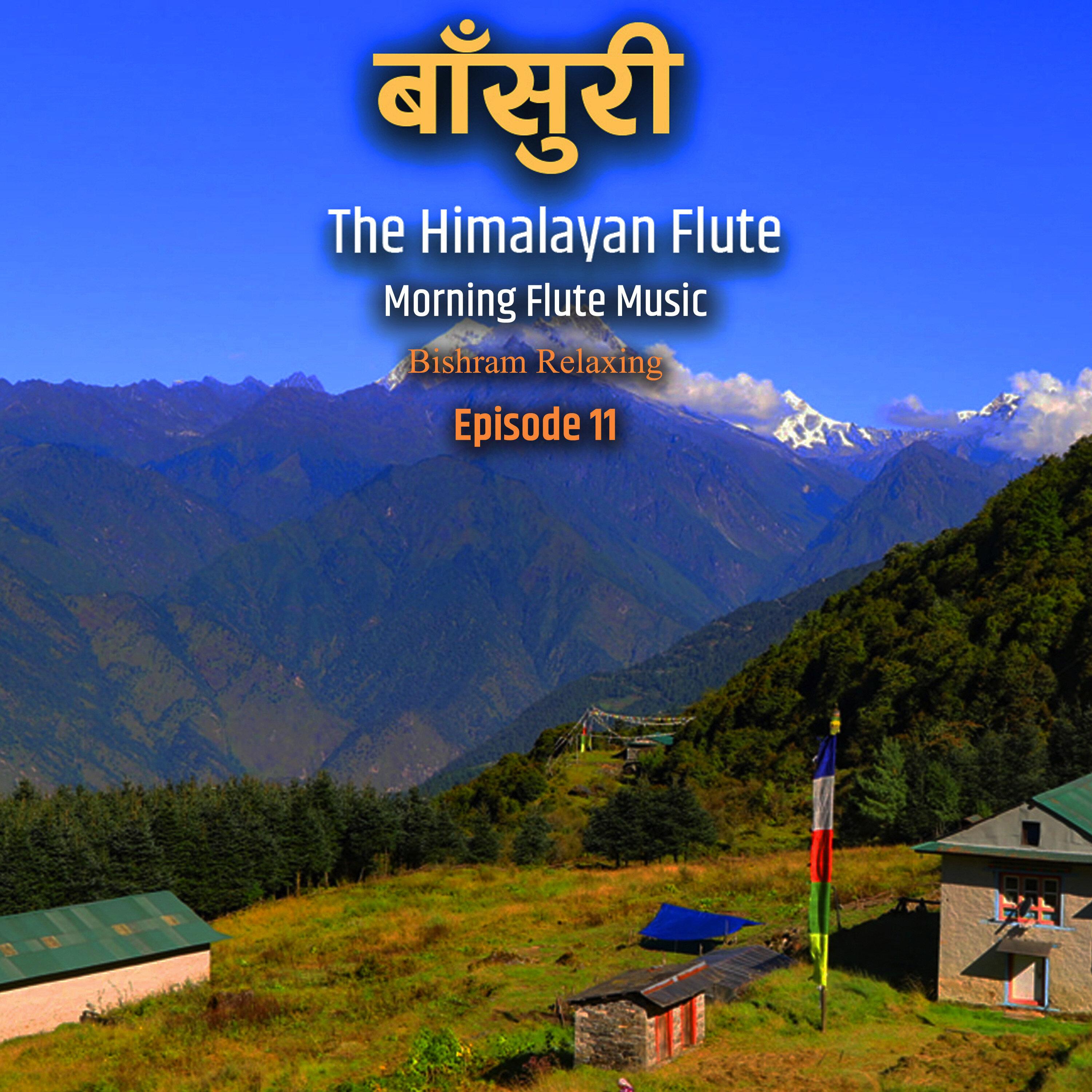 The Himalayan Flute Music || Morning Flute Music || Bishram Relaxing Episode 11