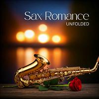 Sax Romance Unfolded: Saxophone Melodies that Kiss the Heart