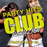 PARTY HITS CLUB PLAYLIST -PUMP UP BEST30-