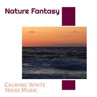 Nature Fantasy - Calming White Noise Music