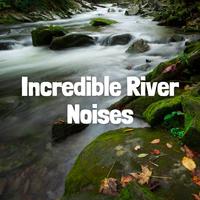 Incredible River Noises