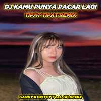 DJ Kamu Punya Pacar Lagi x Tipat Tipat Remix (Full bass)