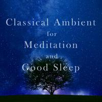 Classical Ambient for Meditation and Good Sleep